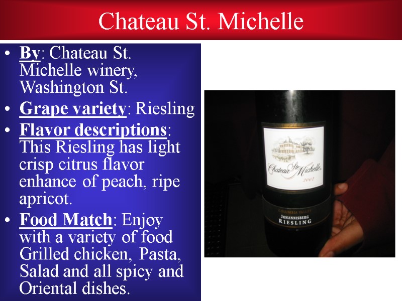 Chateau St. Michelle By: Chateau St. Michelle winery, Washington St. Grape variety: Riesling Flavor